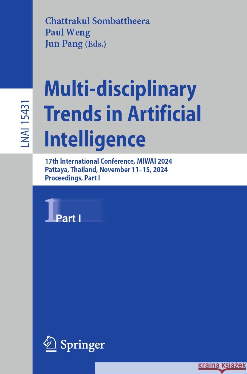 Multi-disciplinary Trends in Artificial Intelligence: 17th International Conference, MIWAI 2024, Pattaya, Thailand, November 11–15, 2024, Proceedings, Part I Chattrakul Sombattheera, Paul Weng, Jun Pang 9789819606917