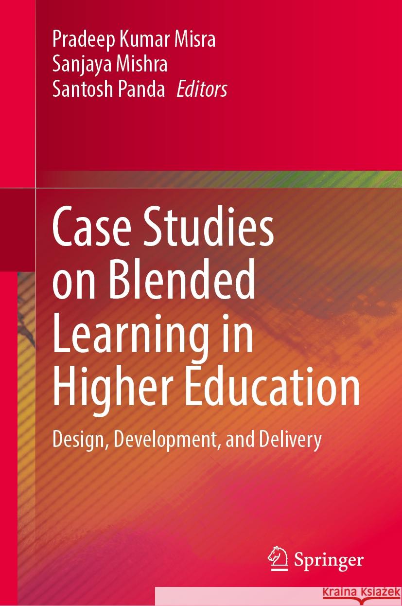 Case Studies on Blended Learning in Higher Education: Design, Development, and Delivery Pradeep Kumar Misra, Sanjaya Mishra, Santosh Panda 9789819607211