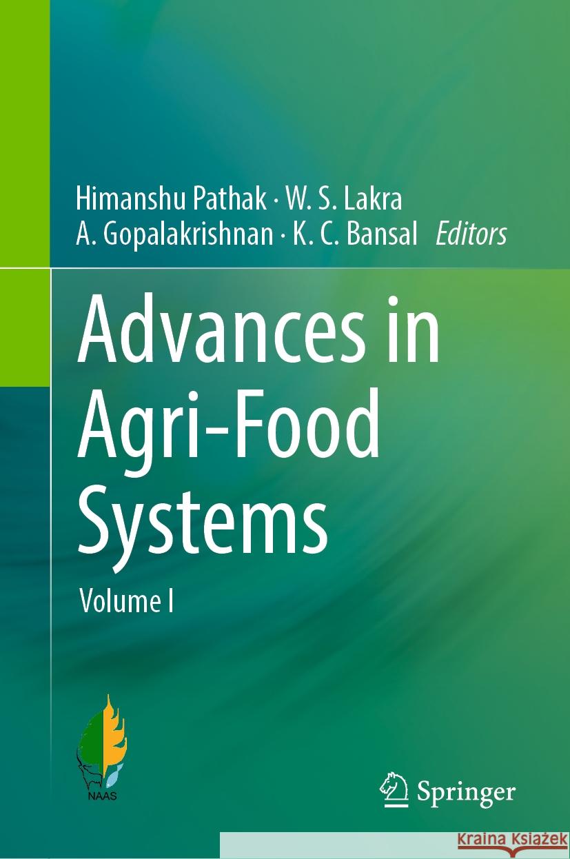 Advances in Agri-Food Systems: Volume I Himanshu Pathak, W. S. Lakra, A. Gopalakrishnan 9789819607587