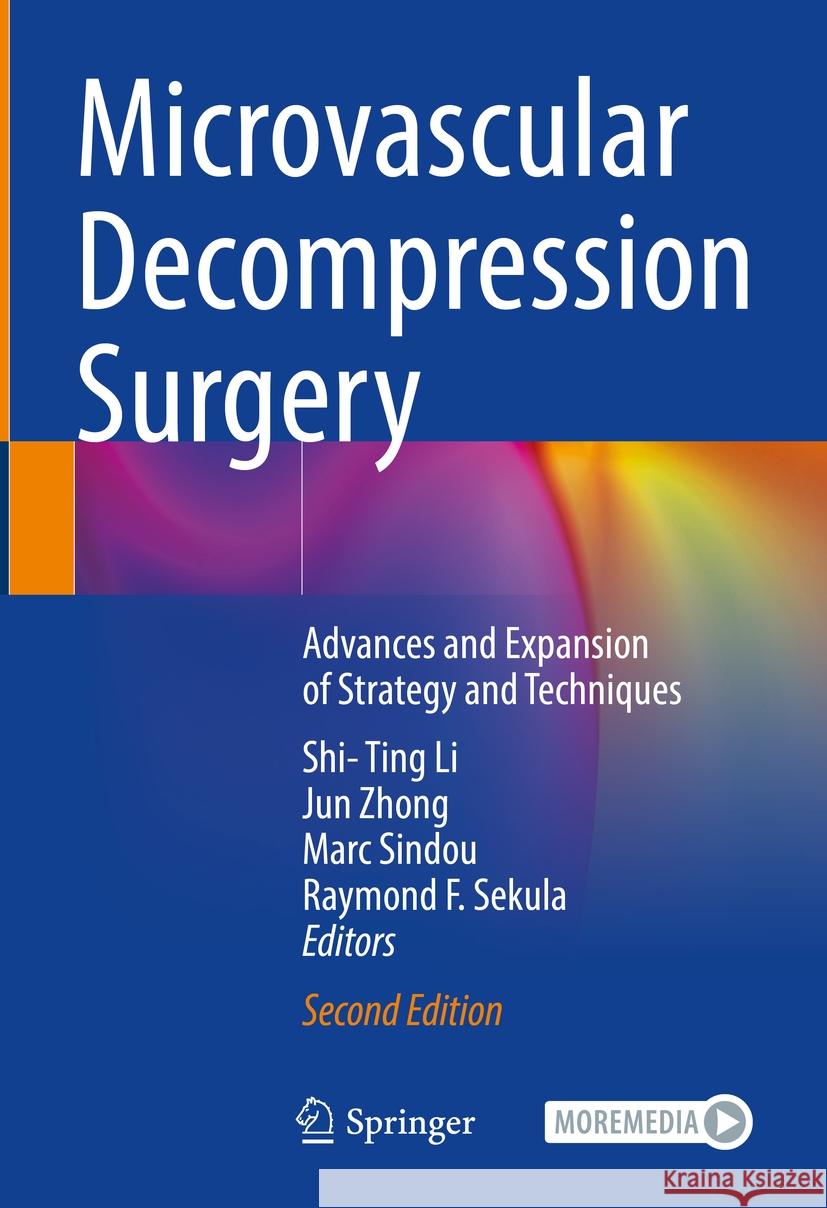 Microvascular Decompression Surgery: Advances and Expansion of Strategy and Techniques Shi- Ting Li, Jun Zhong, Marc Sindou 9789819607662 Springer Nature Switzerland AG
