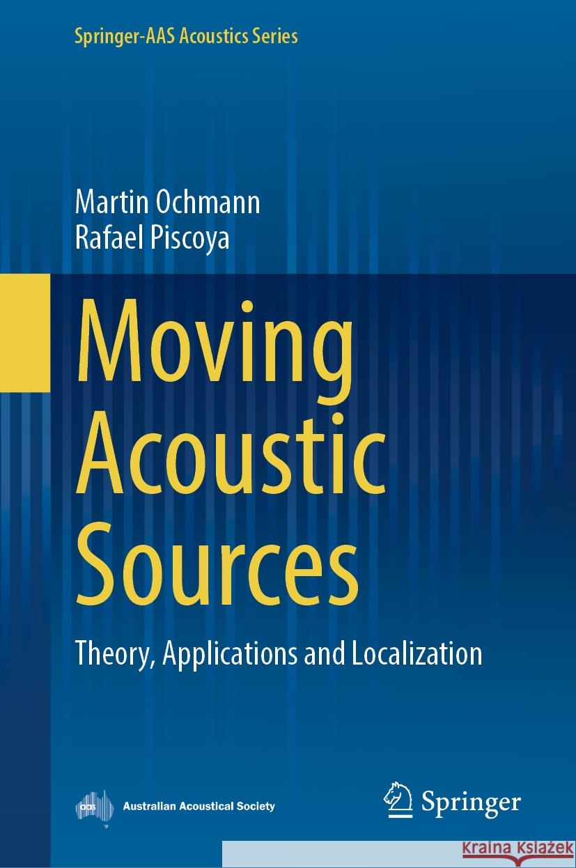 Moving Acoustic Sources: Theory, Applications and Localization Martin Ochmann, Rafael Piscoya 9789819608706 Springer Nature Switzerland AG
