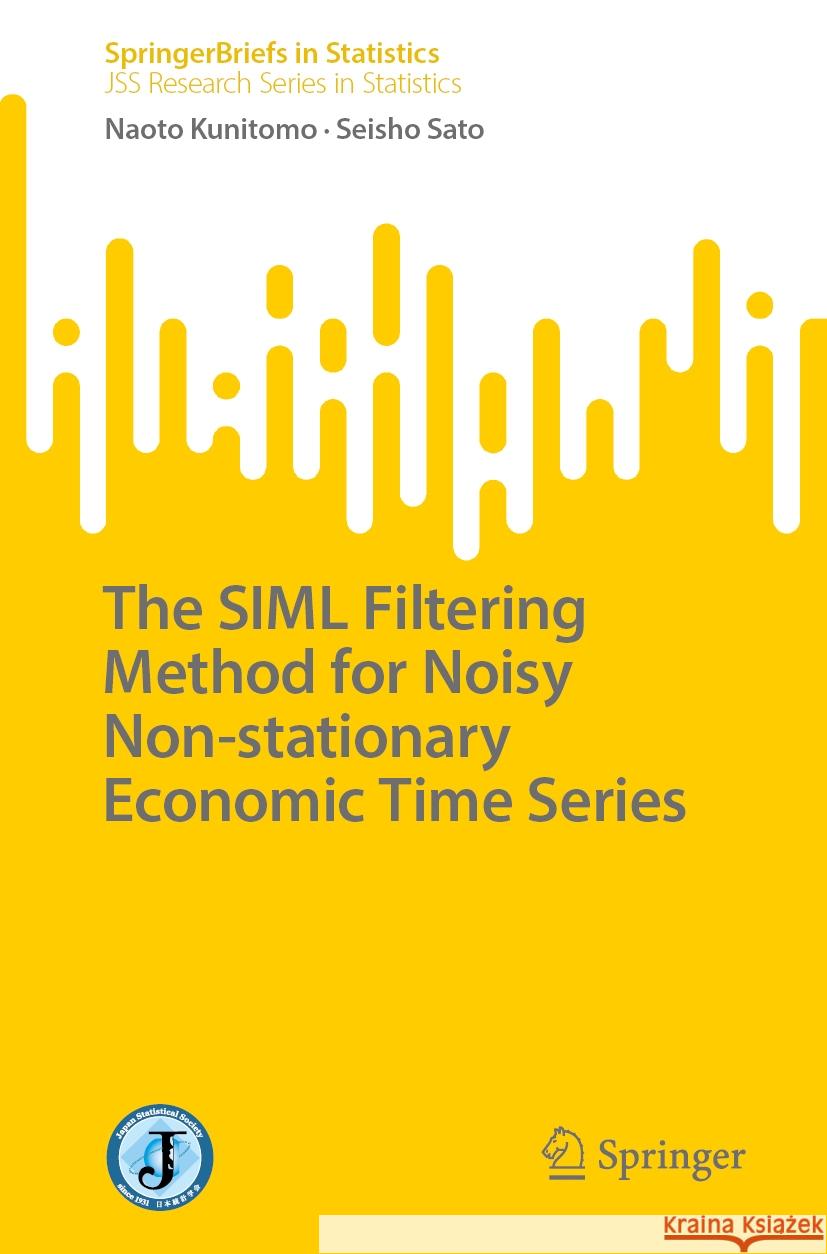 The SIML Filtering Method for Noisy Non-stationary Economic Time Series Naoto Kunitomo, Seisho Sato 9789819608812