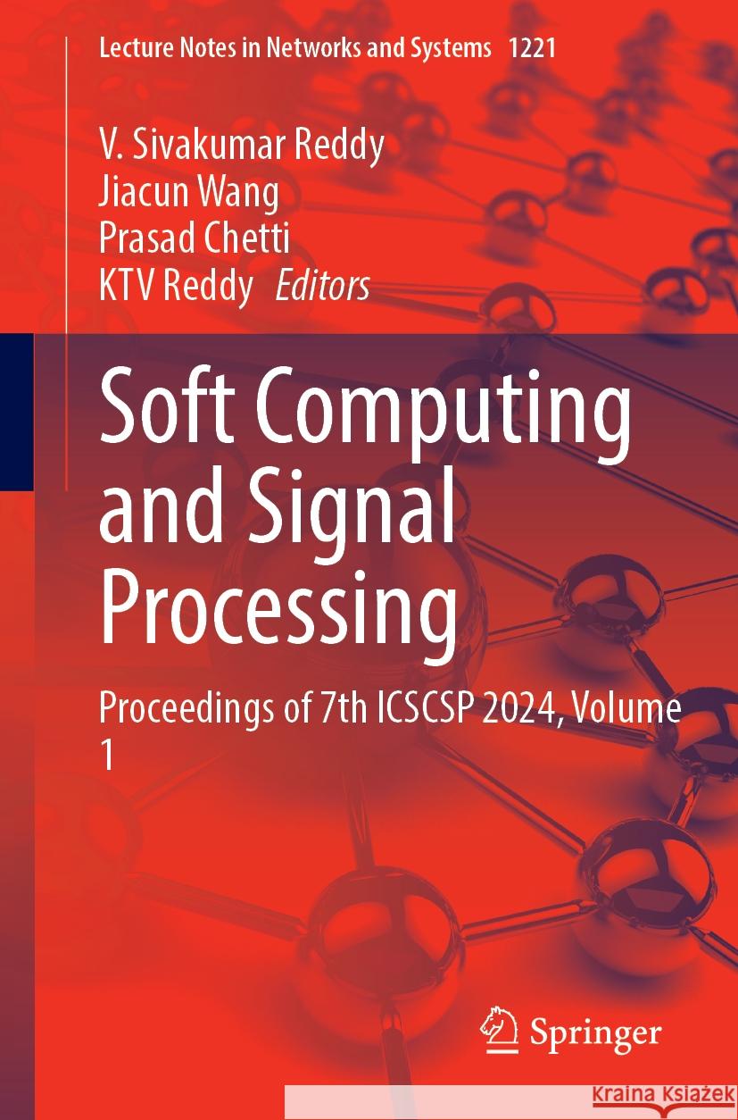 Soft Computing and Signal Processing: Proceedings of 7th ICSCSP 2024, Volume 1 V. Sivakumar Reddy, Jiacun Wang, Prasad Chetti 9789819609239 Springer Nature Switzerland AG