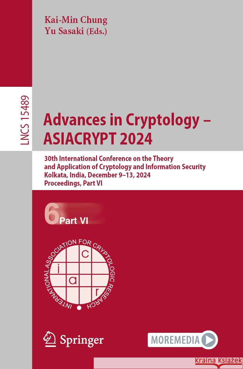 Advances in Cryptology - Asiacrypt 2024: 30th International Conference on the Theory and Application of Cryptology and Information Security, Kolkata, Kai-Min Chung Yu Sasaki 9789819609376 Springer