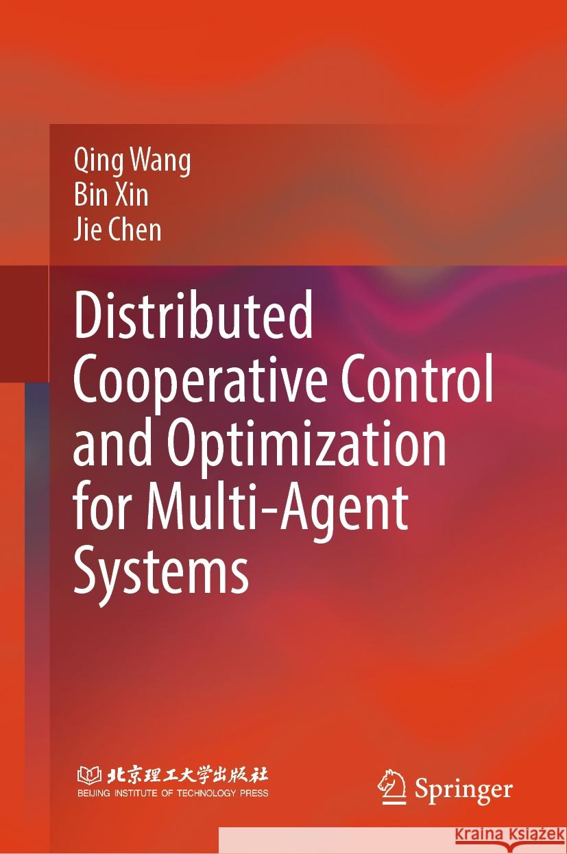 Distributed Cooperative Control and Optimization for Multi-Agent Systems Qing Wang, Bin Xin, Jie Chen 9789819609499