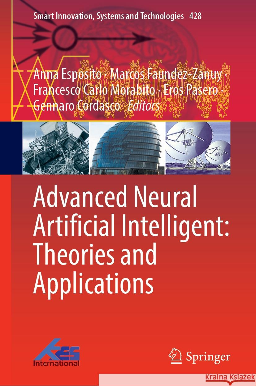 Advanced Neural Artificial Intelligent: Theories and Applications Anna Esposito, Marcos Faundez-Zanuy, Francesco Carlo Morabito 9789819609932 Springer Nature Switzerland AG