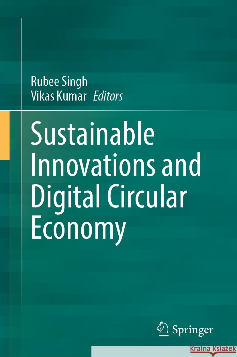 Sustainable Innovations and Digital Circular Economy Rubee Singh, Vikas Kumar 9789819610631