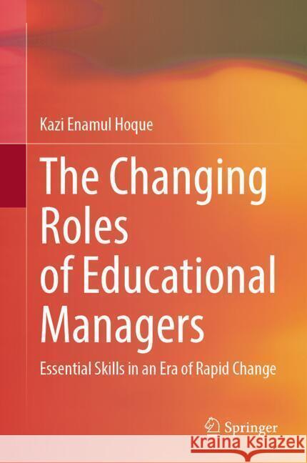 The Changing Roles of Educational Managers Hoque, Kazi Enamul 9789819610853