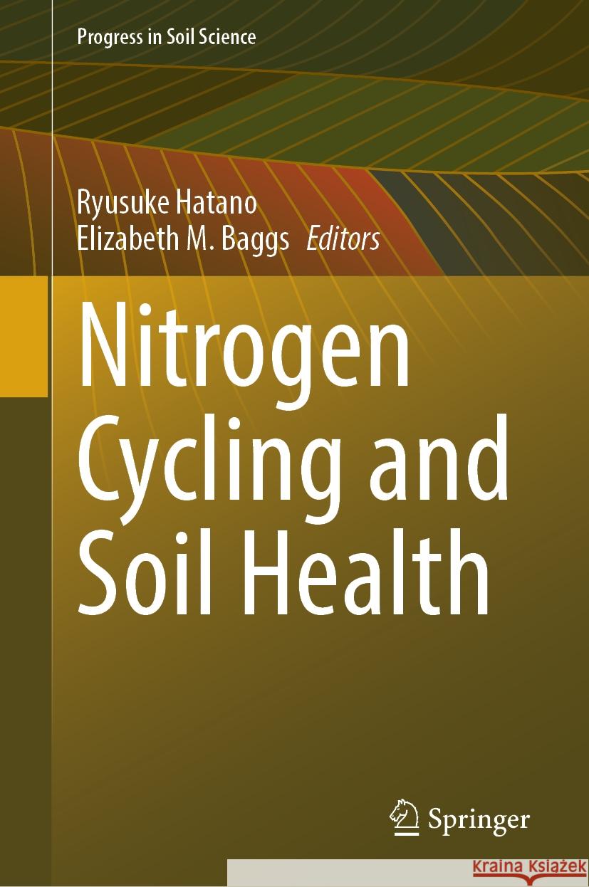 Nitrogen Cycling and Soil Health Ryusuke Hatano, Elizabeth M. Baggs 9789819611317 Springer Nature Switzerland AG