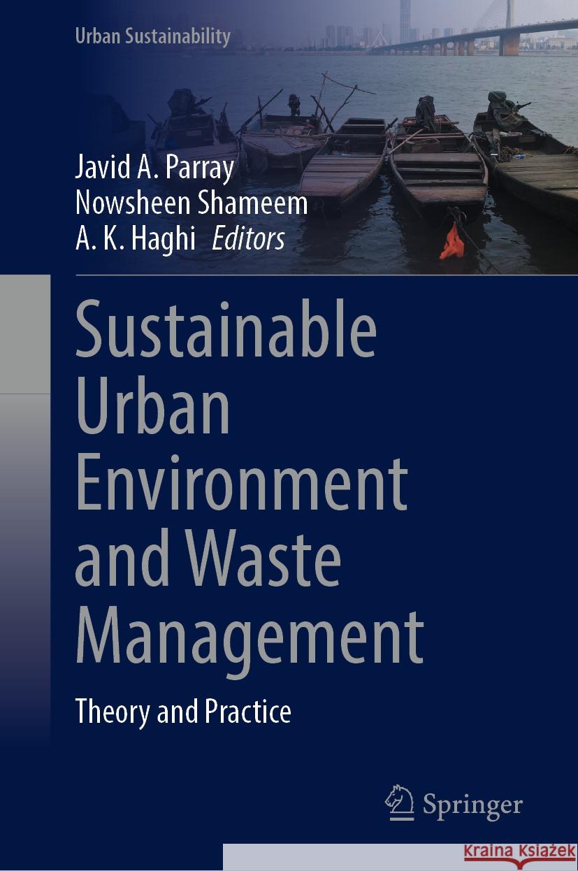 Sustainable Urban Environment and Waste Management: Theory and Practice Javid A. Parray, Nowsheen Shameem, A. K. Haghi 9789819611393 Springer Nature Switzerland AG