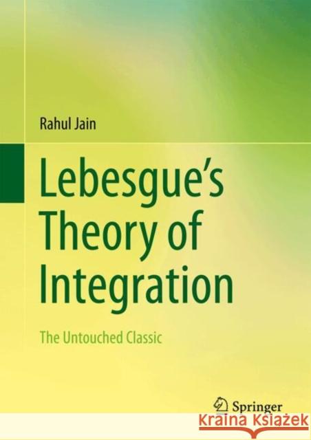 Lebesgue’s Theory of Integration: The Untouched Classic Jain, Rahul 9789819611683