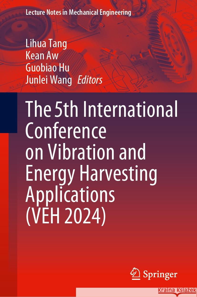 The 5th International Conference on Vibration and Energy Harvesting Applications (VEH 2024) Lihua Tang, Kean Aw, Guobiao Hu 9789819611904 Springer Nature Switzerland AG