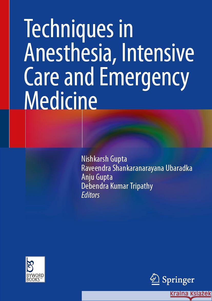 Techniques in Anesthesia, Intensive Care and Emergency Medicine Nishkarsh Gupta, Raveendra Shankaranarayana Ubaradka, Anju Gupta 9789819612017