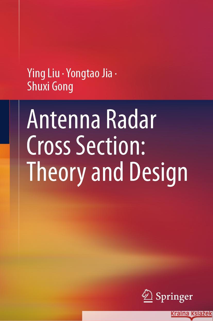 Antenna Radar Cross Section: Theory and Design Ying Liu Yongtao Jia Shuxi Gong 9789819612253 Springer