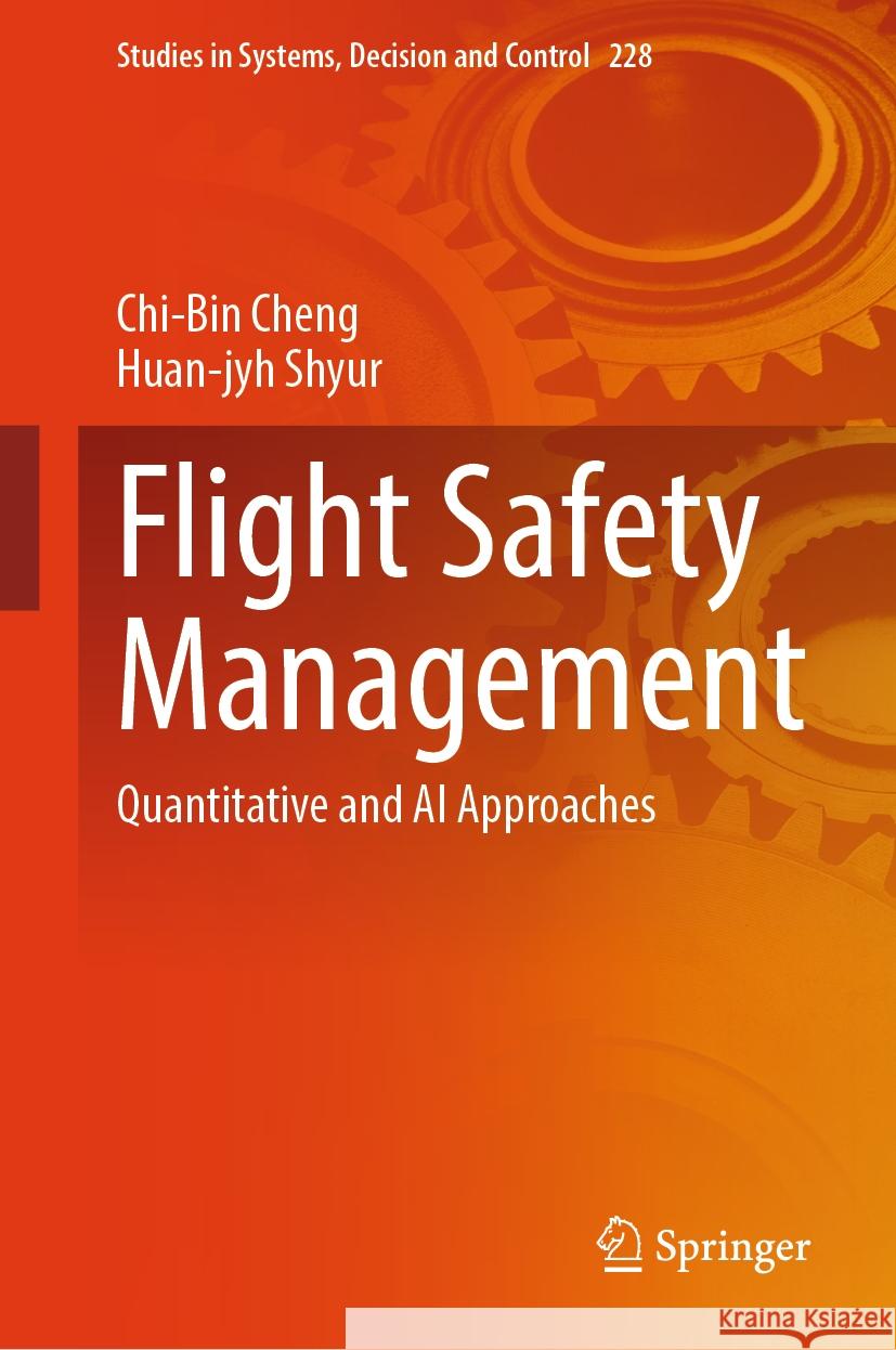 Flight Safety Management: Quantitative and AI Approaches Chi-Bin Cheng, Huan-jyh Shyur 9789819612345