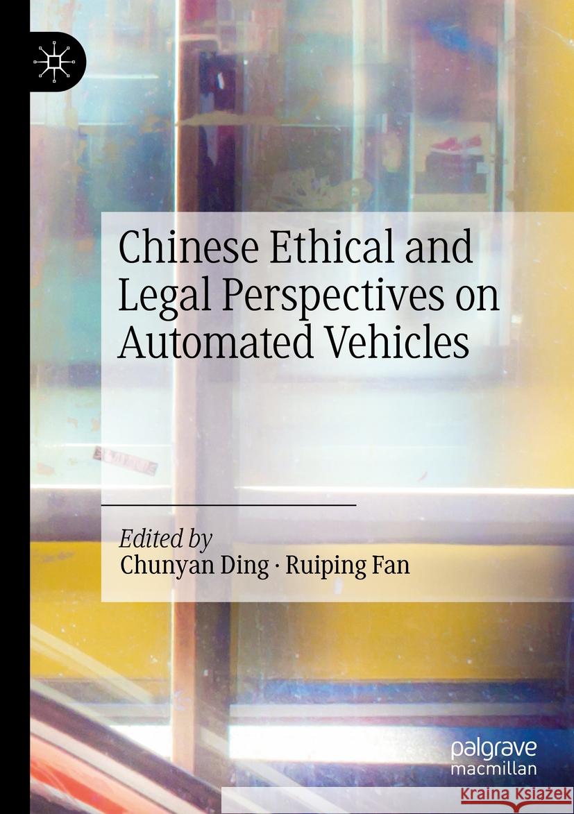 Chinese Ethical and Legal Perspectives on Automated Vehicles Chunyan Ding, Ruiping Fan 9789819612765 Springer Verlag, Singapore