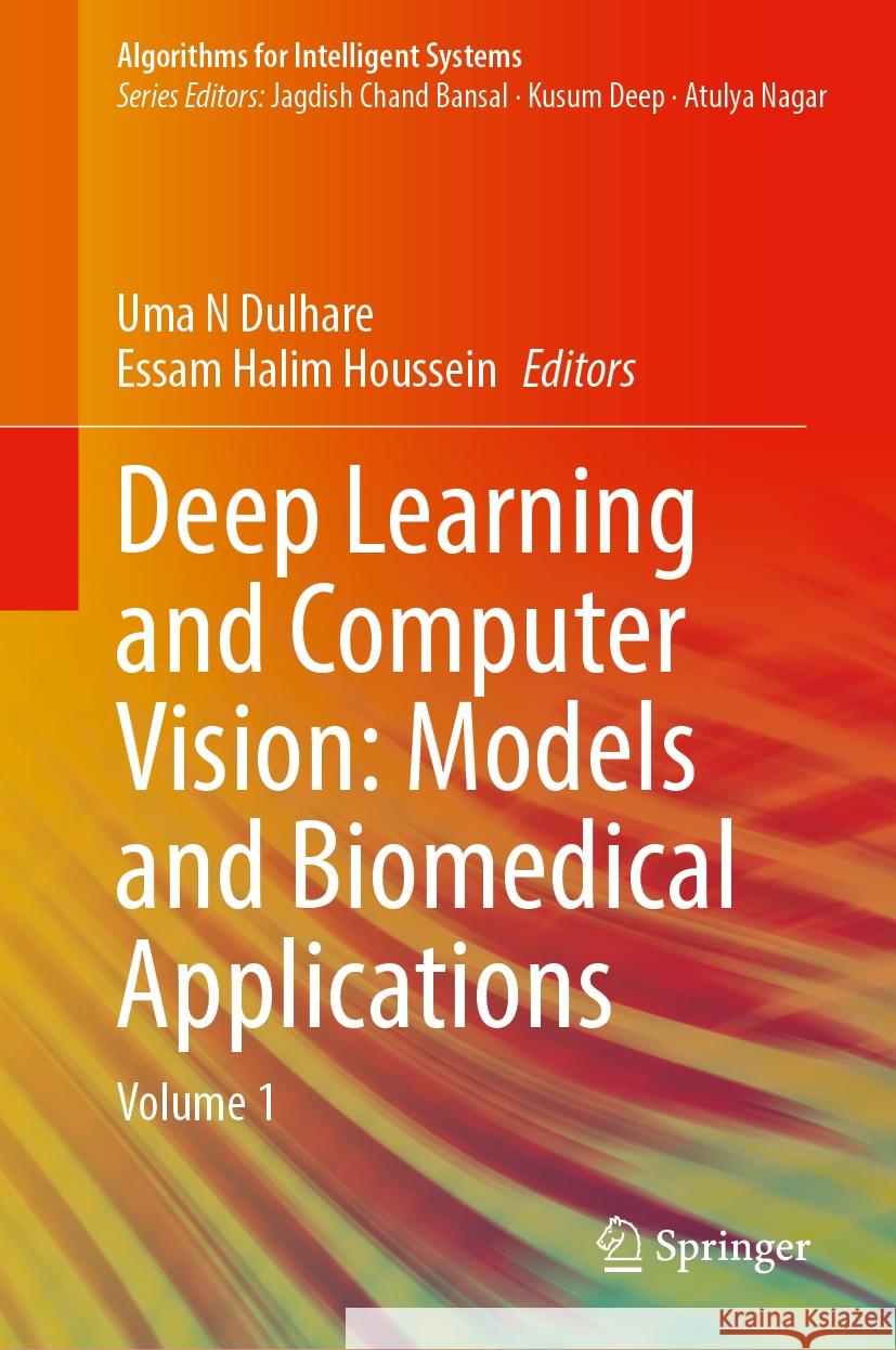 Deep Learning and Computer Vision: Models and Biomedical Applications: Volume 1 Uma N. Dulhare, Essam Halim Houssein 9789819612840