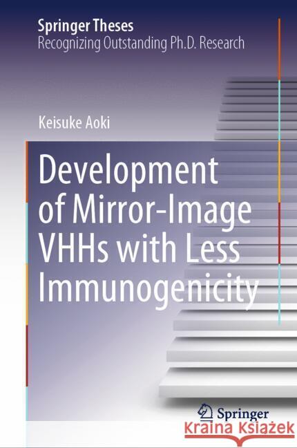 Development of Mirror-Image VHHs with Less Immunogenicity Aoki, Keisuke 9789819613007