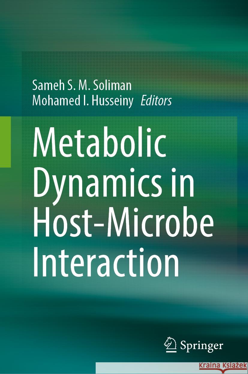 Metabolic Dynamics in Host-Microbe Interaction Sameh Soliman, Mohamed I. Husseiny 9789819613045