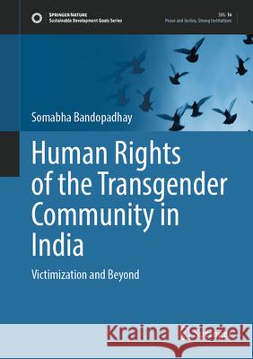 Human Rights of the Transgender Community in India: Victimization and Beyond Somabha Bandopadhay 9789819613243 Springer Nature Switzerland AG