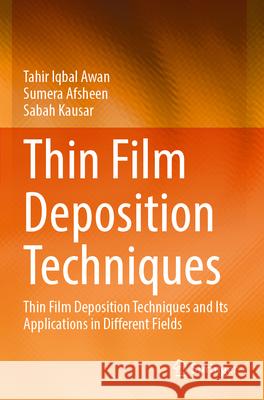 Thin Film Deposition Techniques Awan, Tahir Iqbal, Afsheen, Sumera, Kausar, Sabah 9789819613663