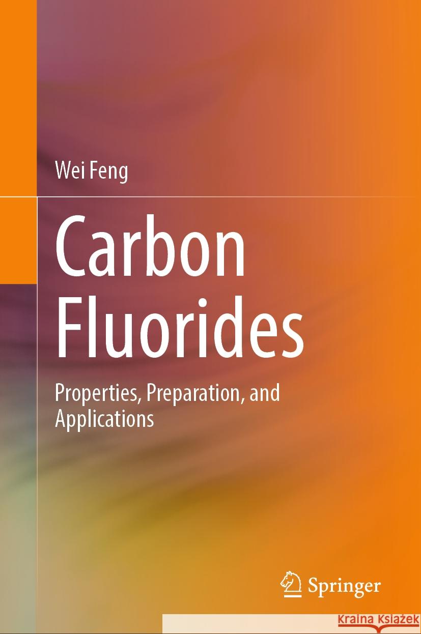 Carbon Fluorides: Properties, Preparation, and Applications Wei Feng 9789819614066 Springer Nature Switzerland AG