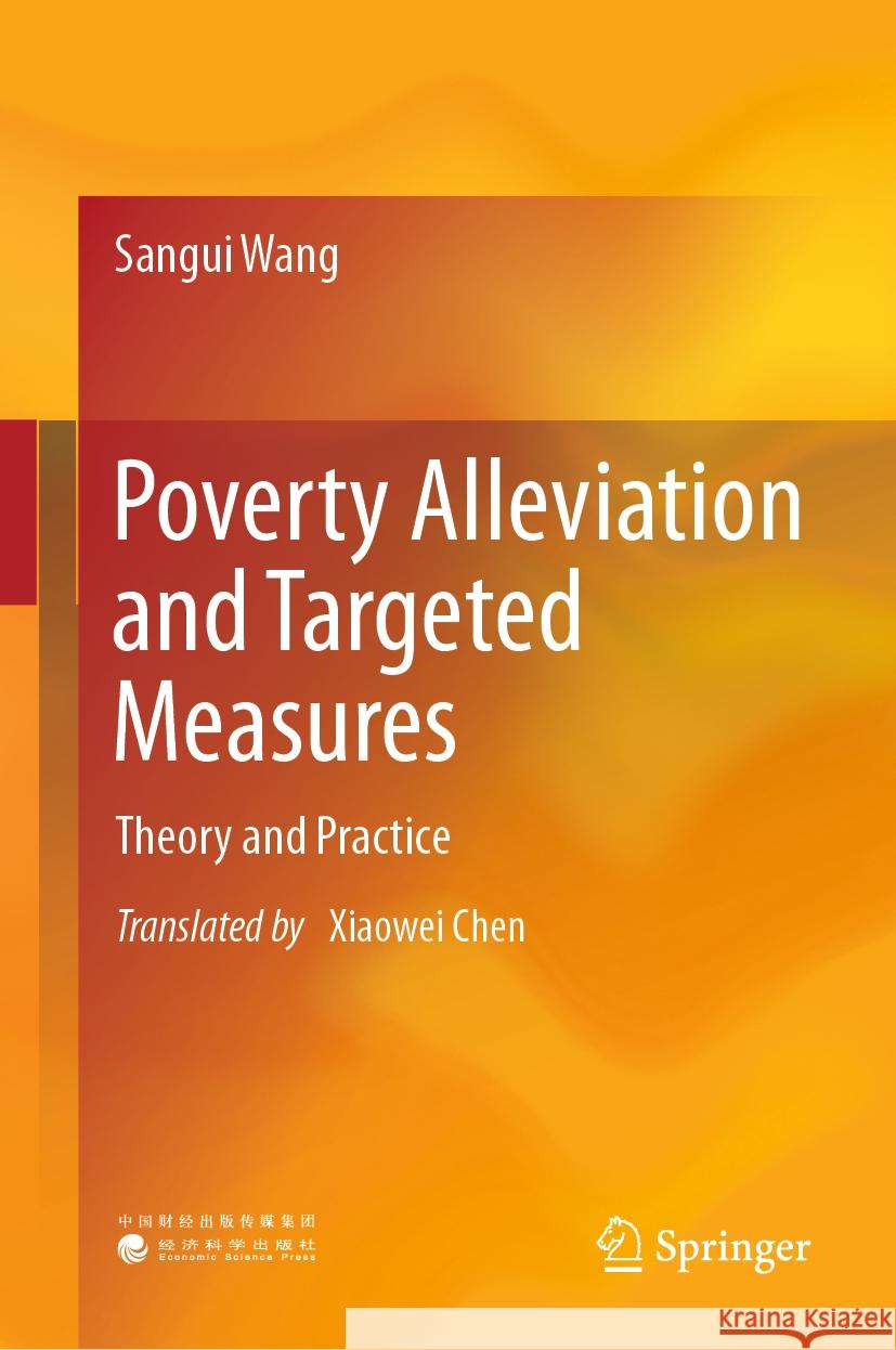 Poverty Alleviation and Targeted Measures: Theory and Practice Sangui Wang, Chen Xiaowei 9789819614929