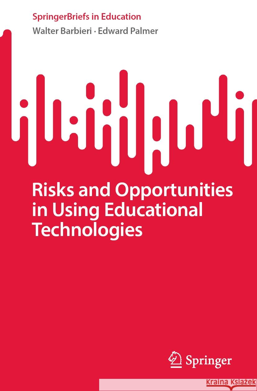Risks and Opportunities in Using Educational Technologies Walter Barbieri, Edward Palmer 9789819615940