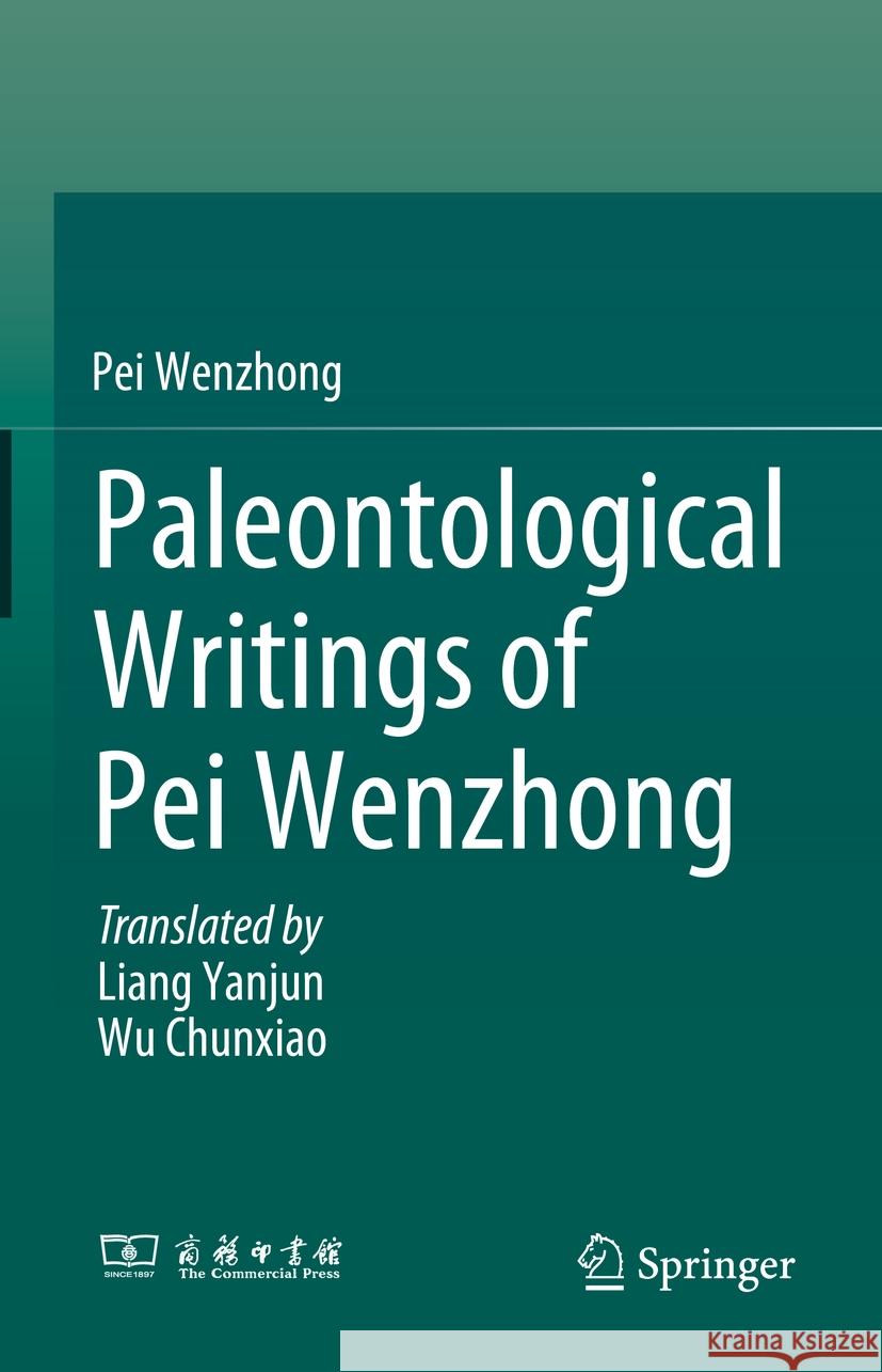 Paleontological Writings of Pei Wenzhong Pei  Wenzhong, Liang Yanjun, Wu Chunxiao 9789819616749