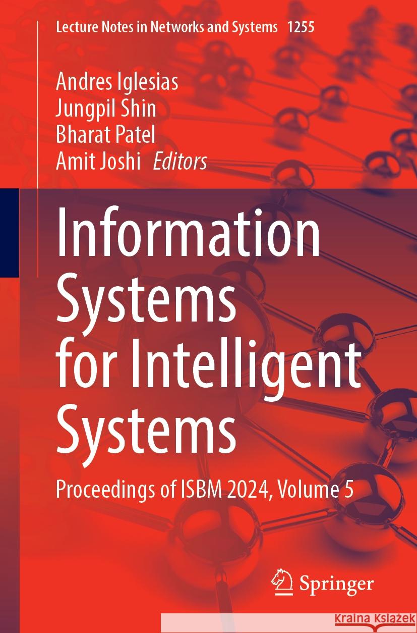 Information Systems for Intelligent Systems: Proceedings of ISBM 2024, Volume 5 Andres Iglesias, Jungpil Shin, Bharat Patel 9789819617463 Springer Nature Switzerland AG