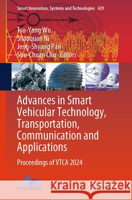 Advances in Smart Vehicular Technology, Transportation, Communication and Applications: Proceedings of VTCA 2024 Tsu-Yang Wu, Shaoquan Ni, Jeng-Shyang Pan 9789819617494