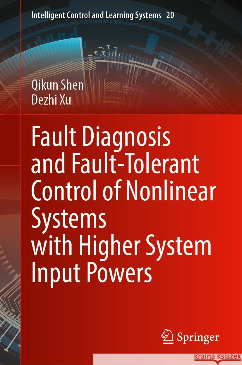 Fault Diagnosis and Fault-Tolerant Control of Nonlinear Systems with Higher System Input Powers Qikun Shen, Dezhi Xu 9789819617722 Springer Nature Switzerland AG