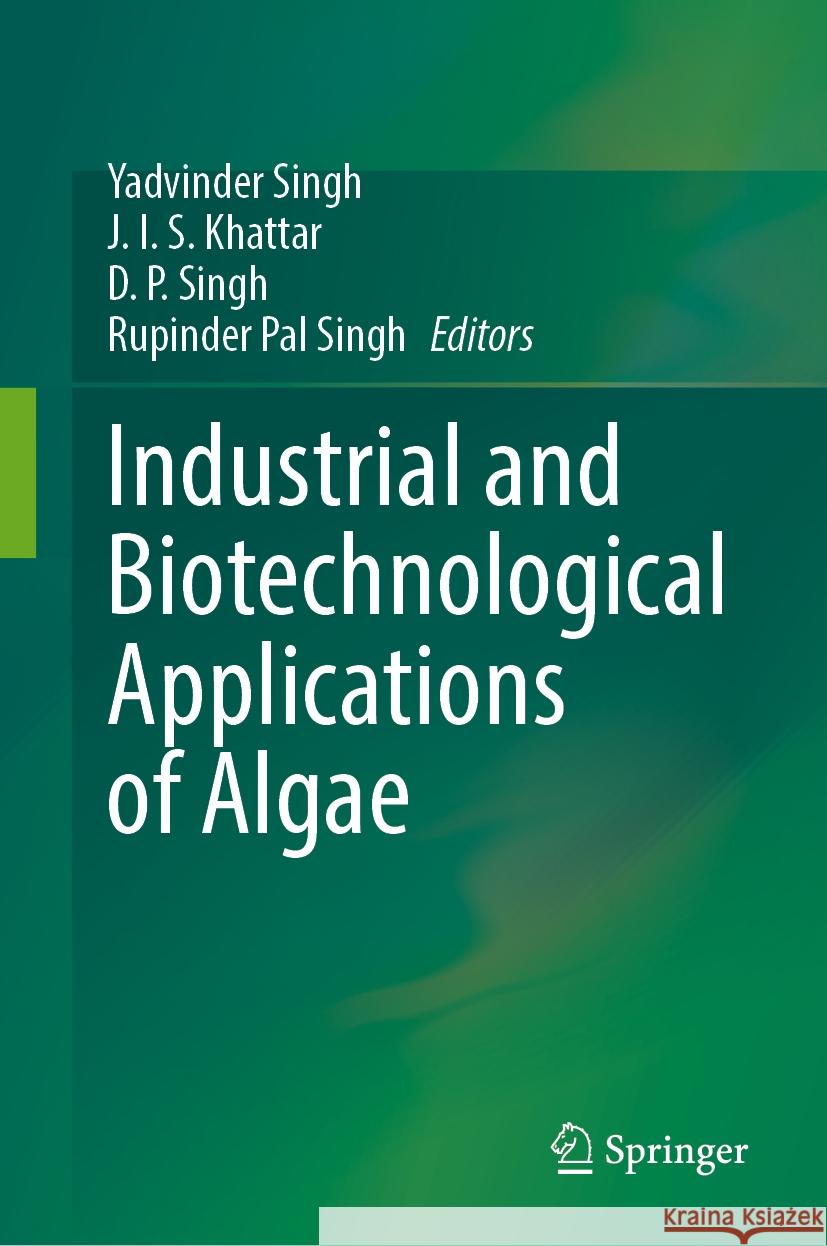 Industrial and Biotechnological Applications of Algae Yadvinder Singh, J. I. S. Khattar, D. P. Singh 9789819618439 Springer Nature Switzerland AG