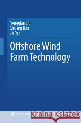Offshore Wind Farm Technology Yongqian Liu Shuang Han Jie Yan 9789819618880