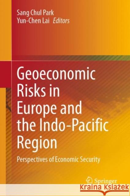 Geoeconomic Risks in Europe and the Indo-Pacific Region: Perspectives of Economic Security  9789819618927 Springer Nature Switzerland AG