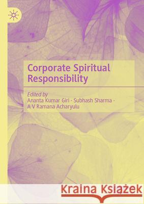 Corporate Spiritual Responsibility Ananta Kumar Giri, Subhash Sharma, A V Ramana Acharyulu 9789819619726