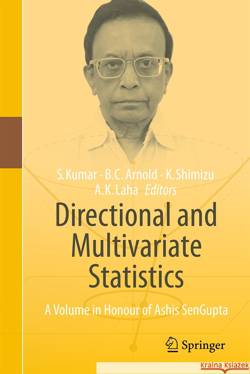 Directional and Multivariate Statistics: A Volume in Honour of Ashis SenGupta Somesh Kumar, Barry C. Arnold, Kunio Shimizu 9789819620036