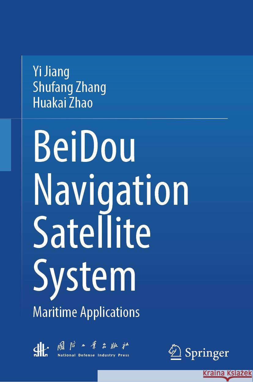 BeiDou Navigation Satellite System: Maritime Applications Yi Jiang, Shufang Zhang, Huakai Zhao 9789819621910 Springer Nature Switzerland AG