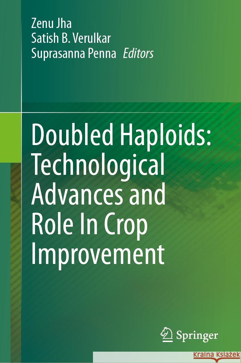 Doubled Haploids: Technological Advances and Role In Crop Improvement  9789819623389 Springer Nature Singapore