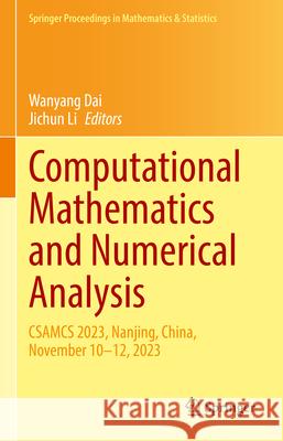 Computational Mathematics and Numerical Analysis: CSAMCS 2023, Nanjing, China, November 10–12, 2023 Wanyang Dai, Jichun Li 9789819623785