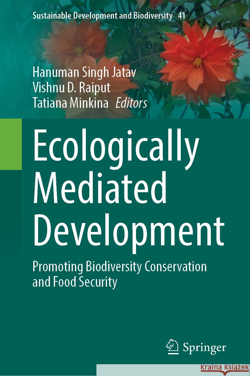 Ecologically Mediated Development: Promoting Biodiversity Conservation and Food Security Hanuman Singh Jatav, Vishnu D. Raiput, Tatiana Minkina 9789819624126