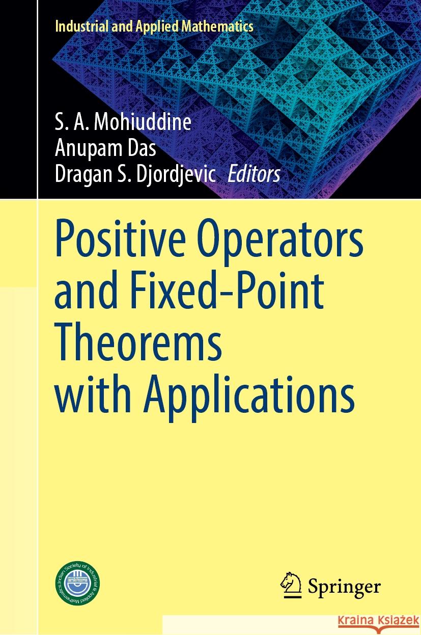 Positive Operators and Fixed-Point Theorems with Applications S. A. Mohiuddine, Anupam Das, Dragan S. Djordjevic 9789819624751
