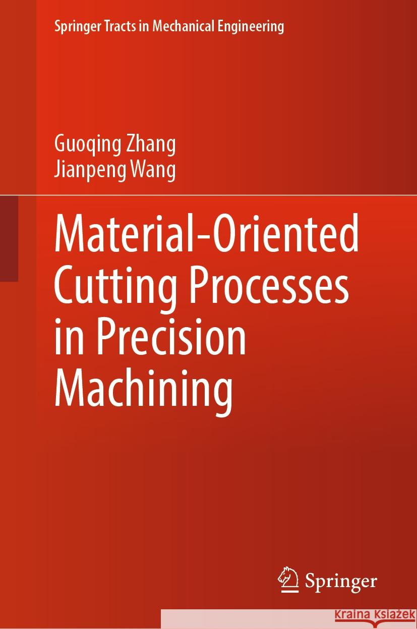 Material-oriented Cutting Processes in Precision Machining Guoqing Zhang, Jianpeng Wang 9789819625031