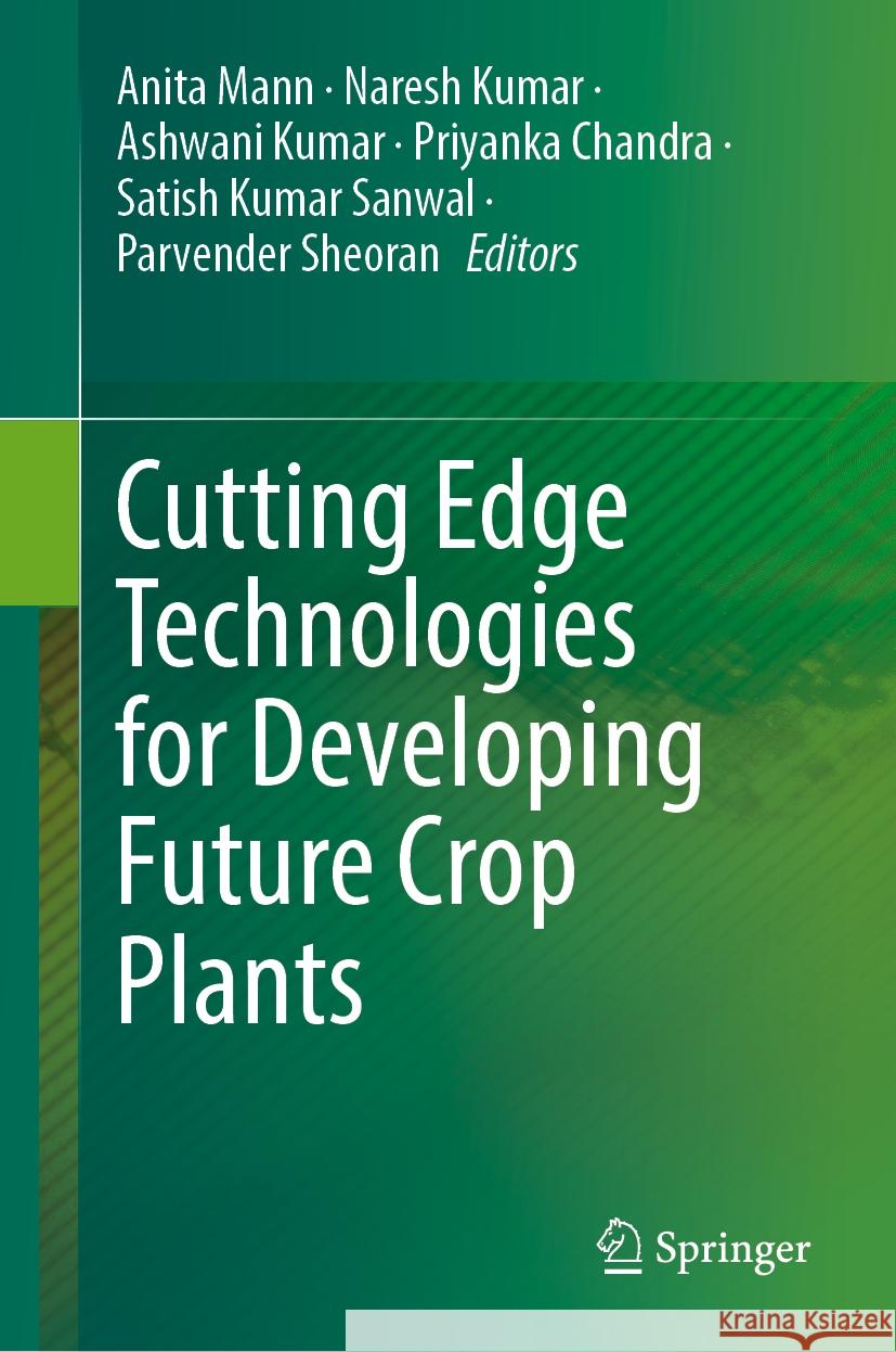 Cutting Edge Technologies for Developing Future Crop Plants Anita Mann, Naresh Kumar, Ashwani Kumar 9789819625079 Springer Nature Switzerland AG