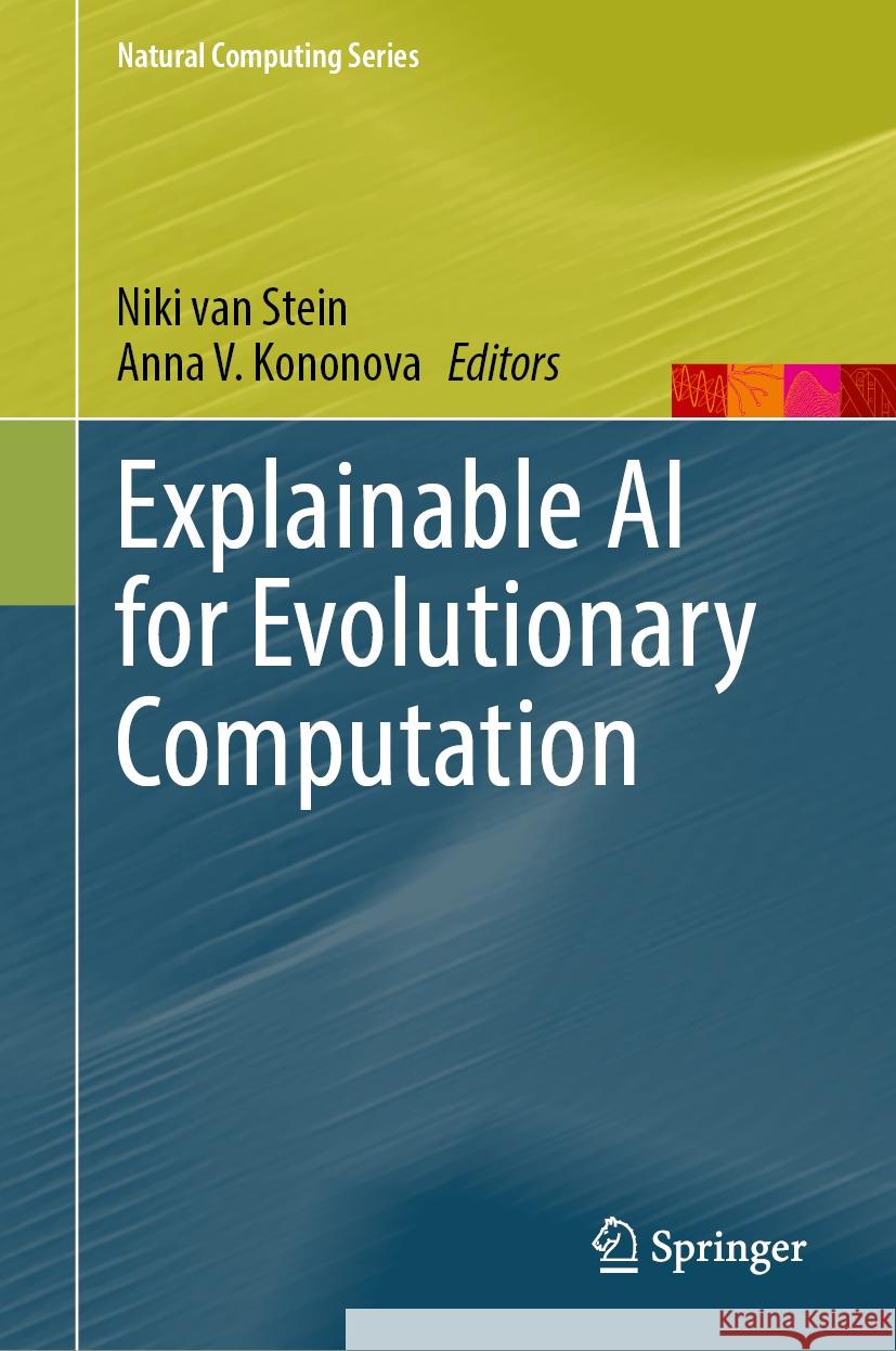 Explainable AI for Evolutionary Computation Niki van Stein, Anna V. Kononova 9789819625390