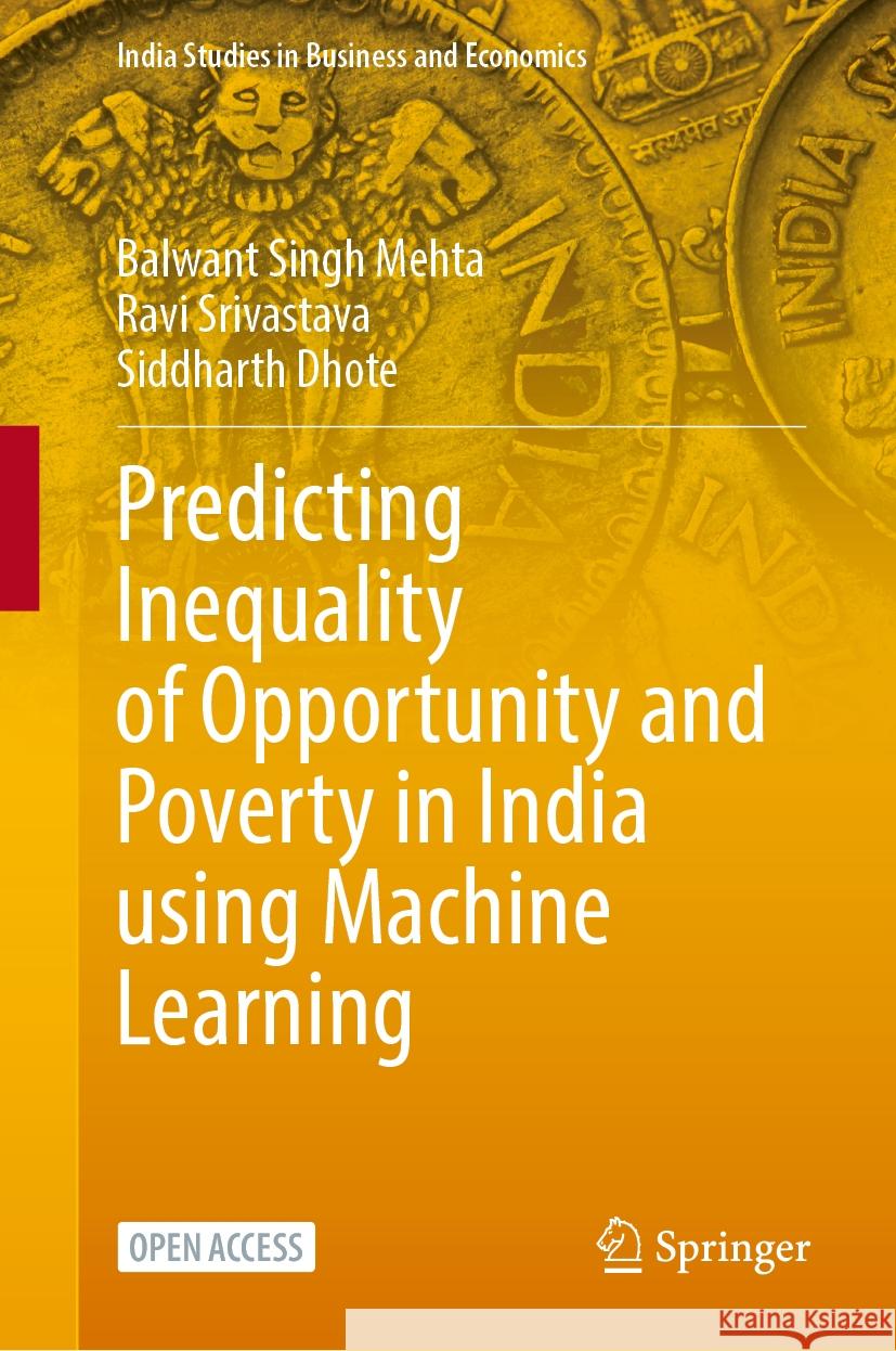 Predicting Inequality of Opportunity and Poverty in India using Machine Learning Balwant Singh Mehta, Ravi Srivastava, Siddharth Dhote 9789819625437