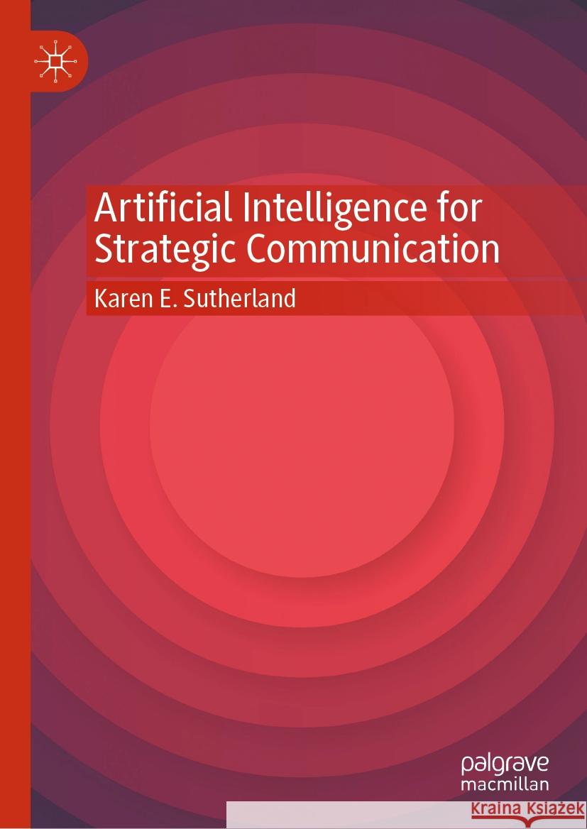 Artificial Intelligence for Strategic Communication Karen E. Sutherland 9789819625741