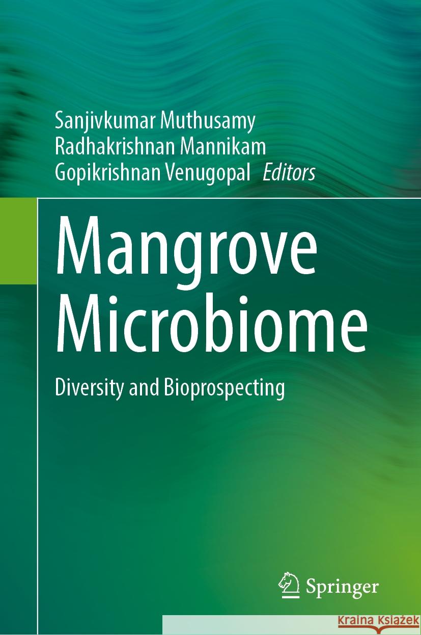 Mangrove Microbiome: Diversity and Bioprospecting Sanjivkumar Muthusamy, Radhakrishnan Mannikam, Gopikrishnan Venugopal 9789819626014