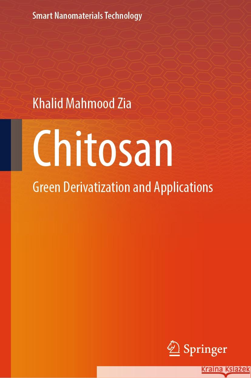 Chitosan: Green Derivatization and Applications Khalid Mahmood Zia 9789819626281 Springer