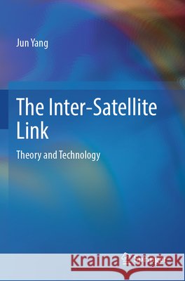 The Inter-Satellite Link Yang, Jun 9789819626359 Springer Nature Singapore